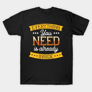 Everything You Need is Already Inside T-Shirt